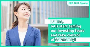 IWD 2019 Special – Ladies, let’s start taming our investing fears and take control of our money!