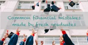 Common financial mistakes made by fresh graduates