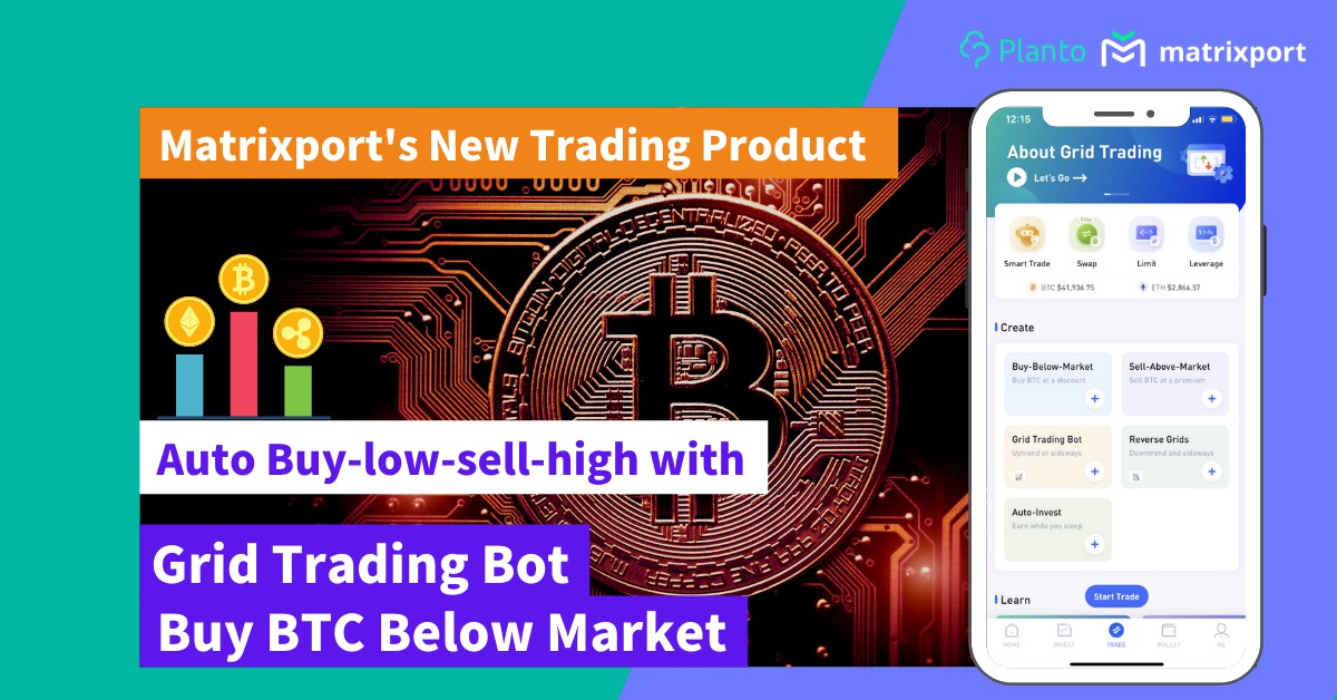 Matrixport: Review of Platform’s New Trading Products : Auto Buy-low-sell-high with Grid Trading Bot/Buy BTC Below Market
